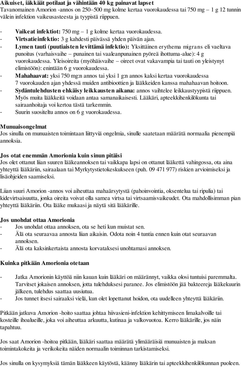 - Lymen tauti (puutiaisten levittämä infektio): Yksittäinen erythema migrans eli vaeltava punoitus (varhaisvaihe punainen tai vaaleanpunainen pyöreä ihottuma-alue): 4 g vuorokaudessa.