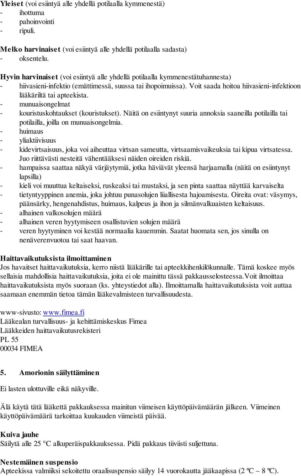 Voit saada hoitoa hiivasieni-infektioon lääkäriltä tai apteekista. - munuaisongelmat - kouristuskohtaukset (kouristukset).