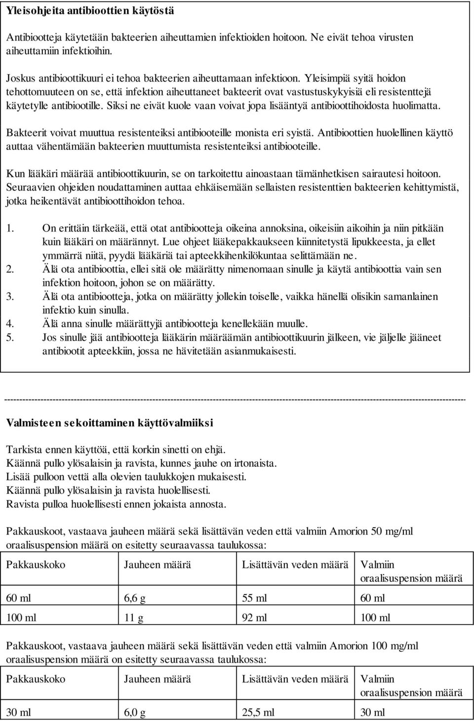 Yleisimpiä syitä hoidon tehottomuuteen on se, että infektion aiheuttaneet bakteerit ovat vastustuskykyisiä eli resistenttejä käytetylle antibiootille.