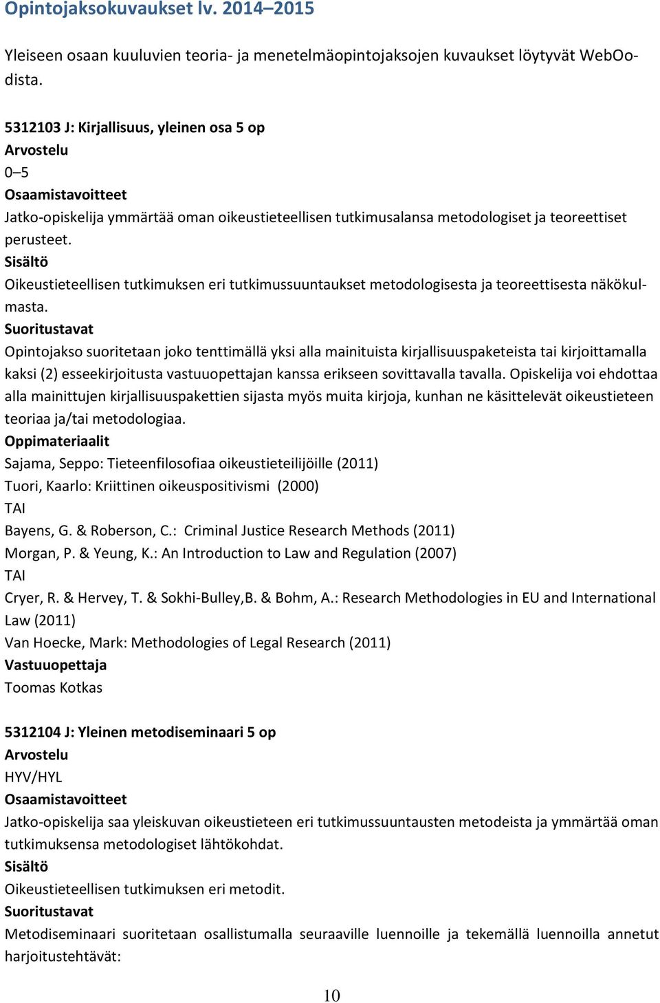 Oikeustieteellisen tutkimuksen eri tutkimussuuntaukset metodologisesta ja teoreettisesta näkökulmasta.