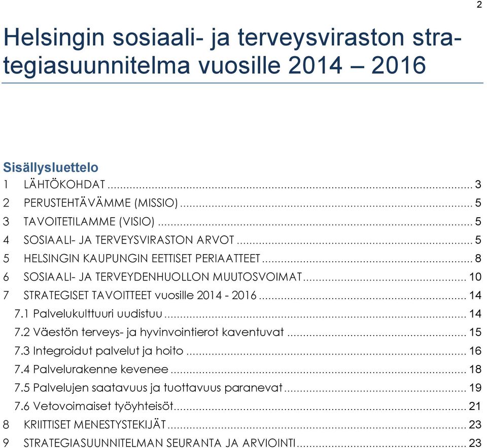 .. 10 7 STRATEGISET TAVOITTEET vuosille 2014-2016... 14 7.1 Palvelukulttuuri uudistuu... 14 7.2 Väestön terveys- ja hyvinvointierot kaventuvat... 15 7.