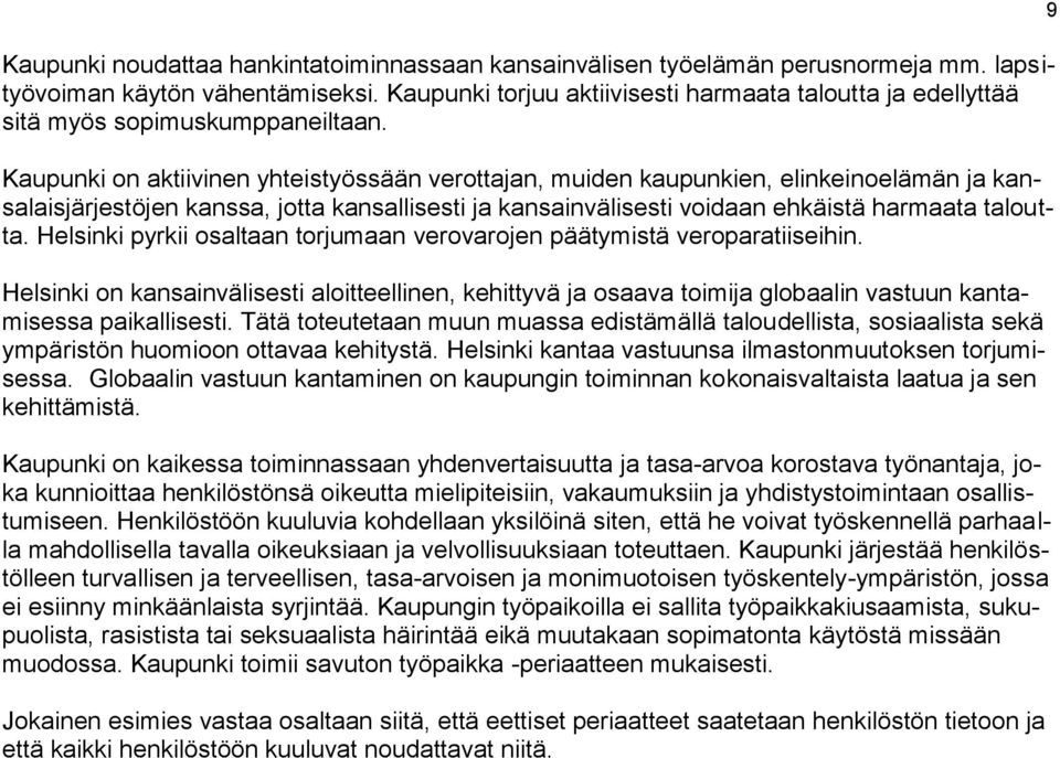 Kaupunki on aktiivinen yhteistyössään verottajan, muiden kaupunkien, elinkeinoelämän ja kansalaisjärjestöjen kanssa, jotta kansallisesti ja kansainvälisesti voidaan ehkäistä harmaata taloutta.