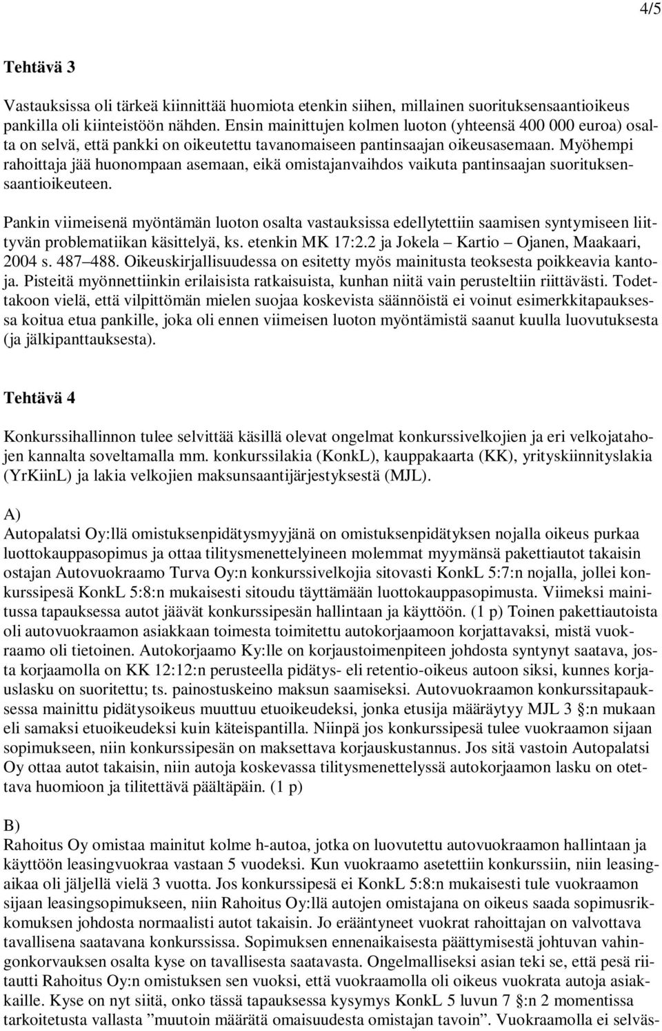 Myöhempi rahoittaja jää huonompaan asemaan, eikä omistajanvaihdos vaikuta pantinsaajan suorituksensaantioikeuteen.