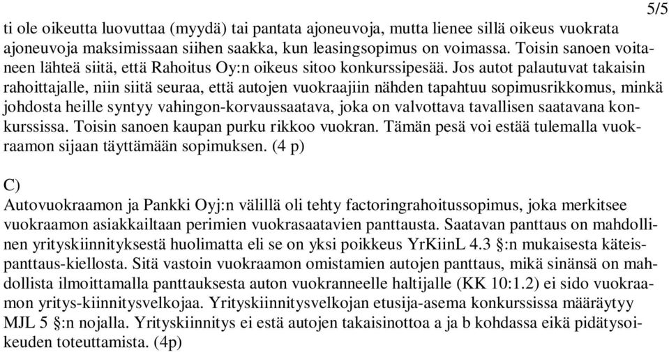 Jos autot palautuvat takaisin rahoittajalle, niin siitä seuraa, että autojen vuokraajiin nähden tapahtuu sopimusrikkomus, minkä johdosta heille syntyy vahingon-korvaussaatava, joka on valvottava