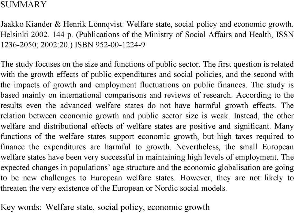 The first question is related with the growth effects of public expenditures and social policies, and the second with the impacts of growth and employment fluctuations on public finances.