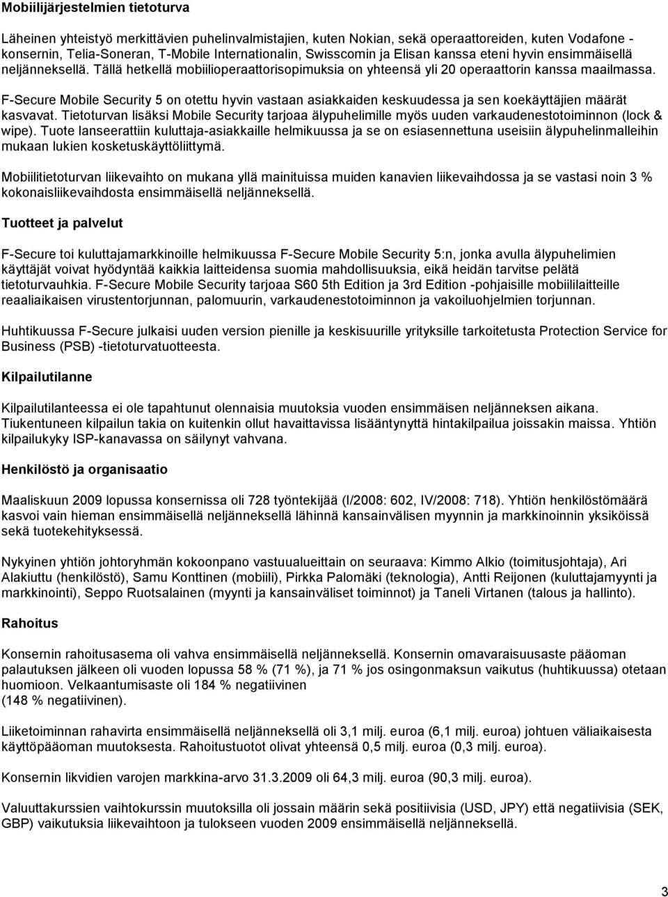 F-Secure Mobile Security 5 on otettu hyvin vastaan asiakkaiden keskuudessa ja sen koekäyttäjien määrät kasvavat.
