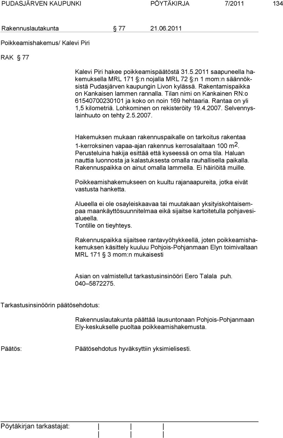 Tilan nimi on Kankainen RN:o 61540700230101 ja koko on noin 169 hehtaaria. Rantaa on yli 1,5 kilometriä. Lohkominen on rekisteröity 19.4.2007.