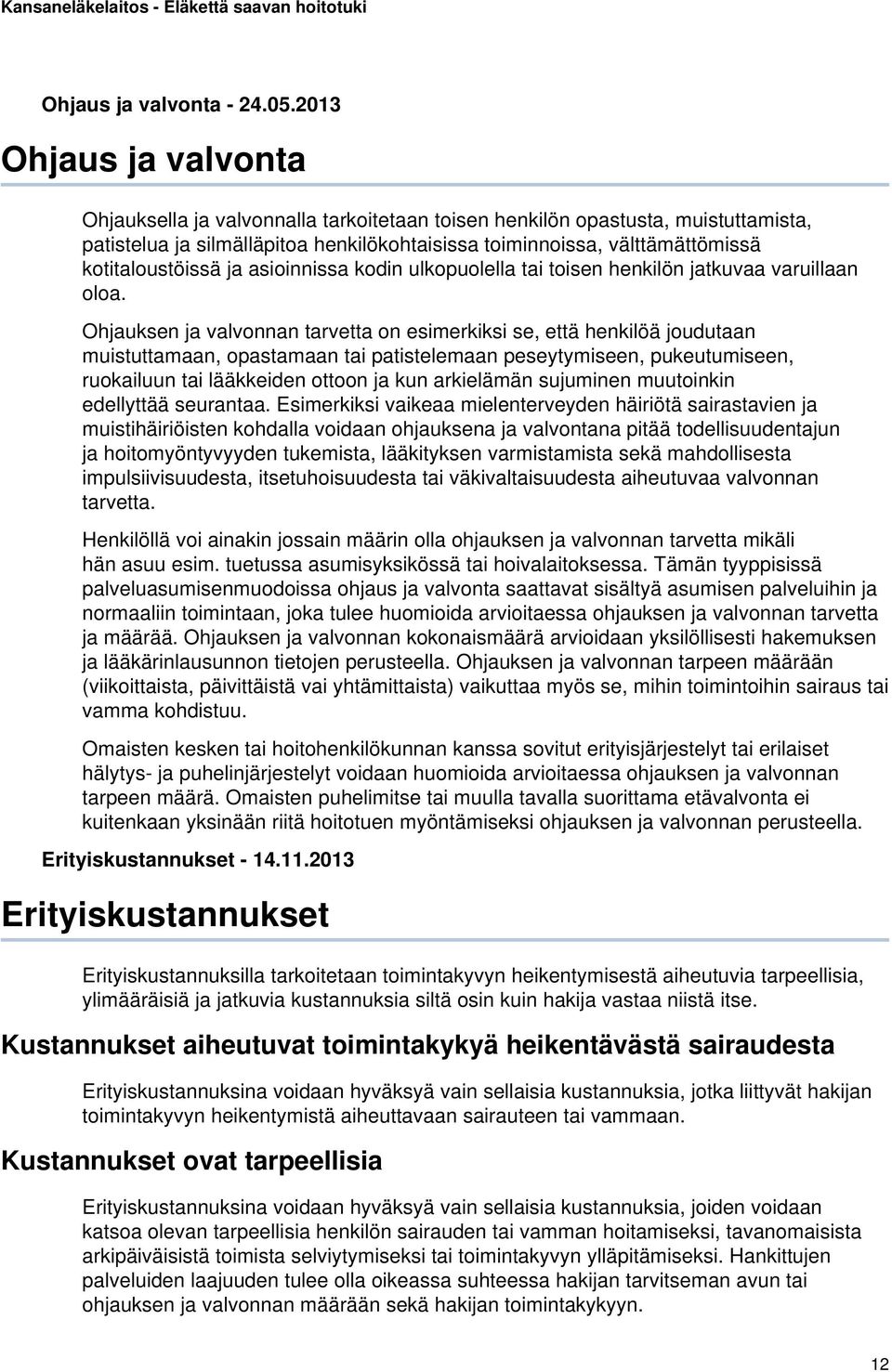 kotitaloustöissä ja asioinnissa kodin ulkopuolella tai toisen henkilön jatkuvaa varuillaan oloa.