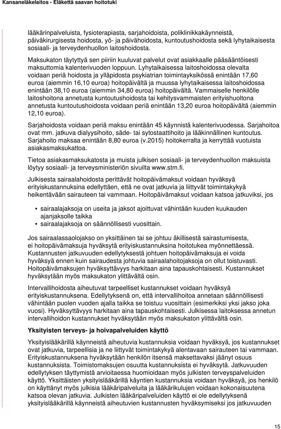 Lyhytaikaisessa laitoshoidossa olevalta voidaan periä hoidosta ja ylläpidosta psykiatrian toimintayksikössä enintään 17,60 euroa (aiemmin 16,10 euroa) hoitopäivältä ja muussa lyhytaikaisessa