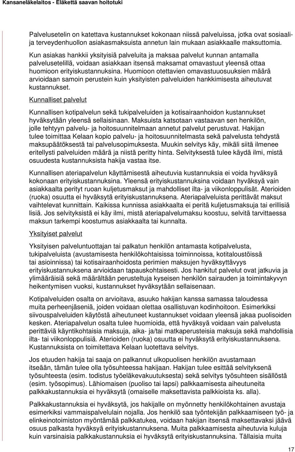 Huomioon otettavien omavastuuosuuksien määrä arvioidaan samoin perustein kuin yksityisten palveluiden hankkimisesta aiheutuvat kustannukset.