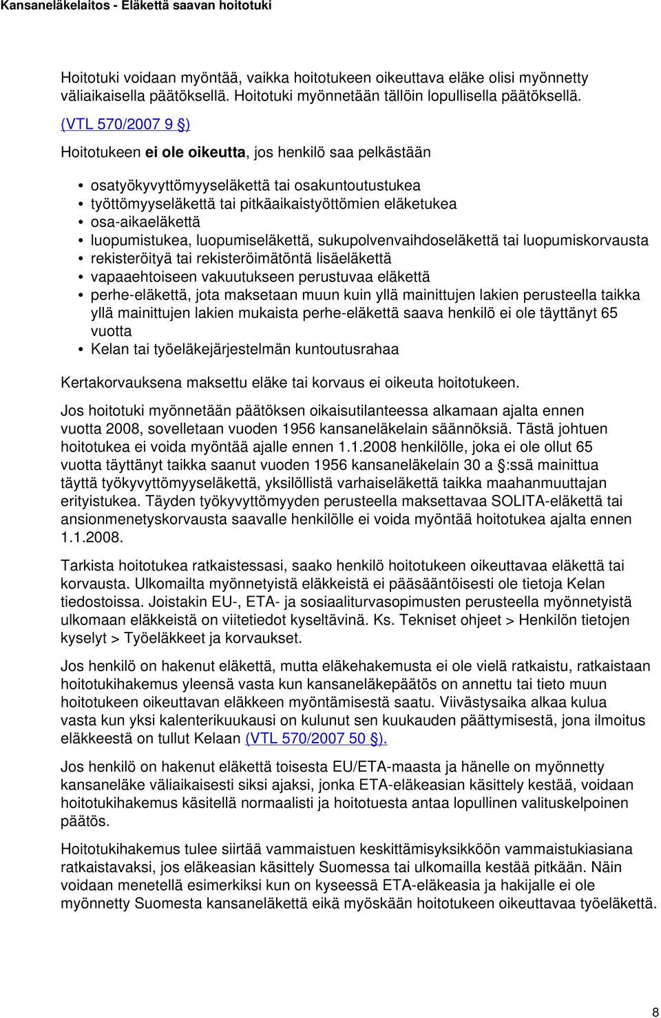 luopumistukea, luopumiseläkettä, sukupolvenvaihdoseläkettä tai luopumiskorvausta rekisteröityä tai rekisteröimätöntä lisäeläkettä vapaaehtoiseen vakuutukseen perustuvaa eläkettä perhe-eläkettä, jota