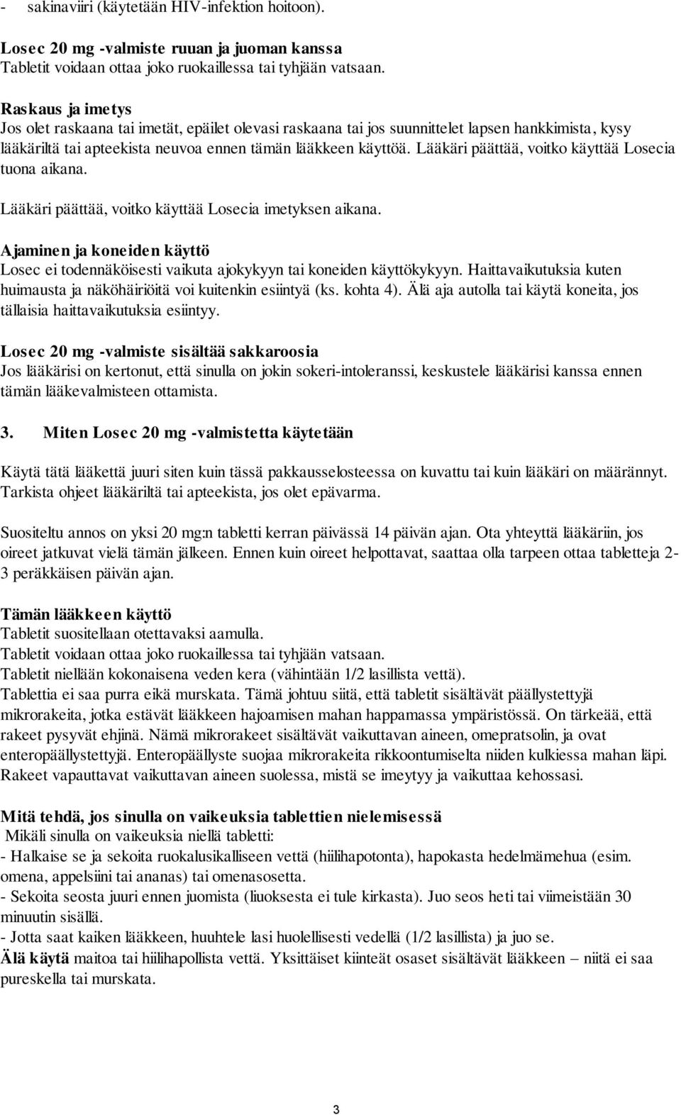 Lääkäri päättää, voitko käyttää Losecia tuona aikana. Lääkäri päättää, voitko käyttää Losecia imetyksen aikana.