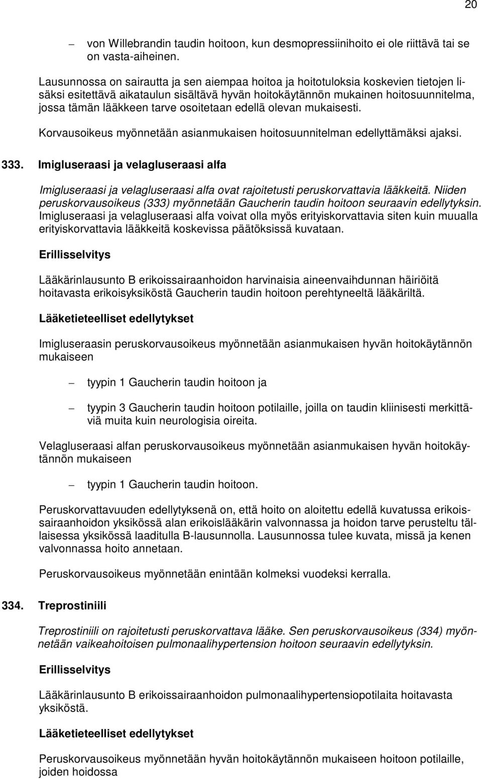 Korvausoikeus myönnetään asianmukaisen hoitosuunnitelman edellyttämäksi ajaksi. 333.