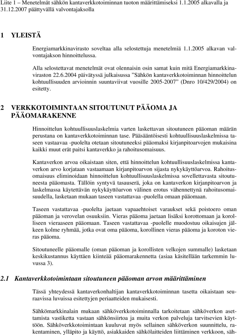 Alla selostettavat menetelmät ovat olennaisin osin samat kuin mitä Energiamarkkinaviraston 22.6.