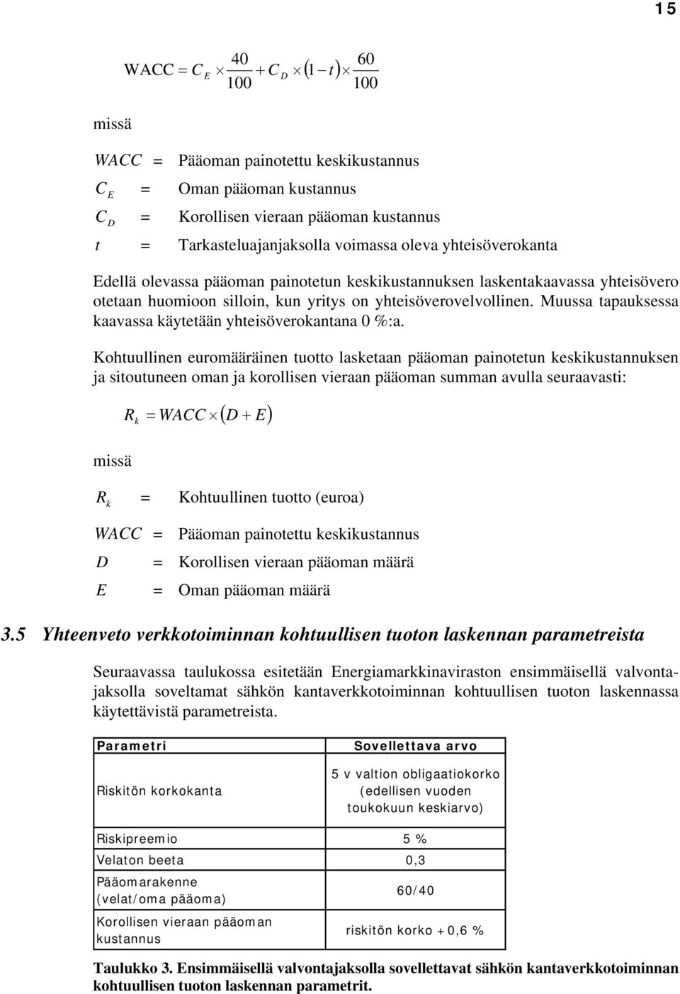 Muussa tapauksessa kaavassa käytetään yhteisöverokantana 0 %:a.