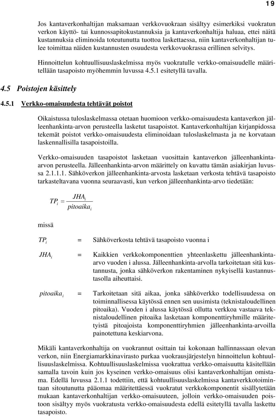 Hinnoittelun kohtuullisuuslaskelmissa myös vuokratulle verkko-omaisuudelle määritellään tasapoisto myöhemmin luvussa 4.5.