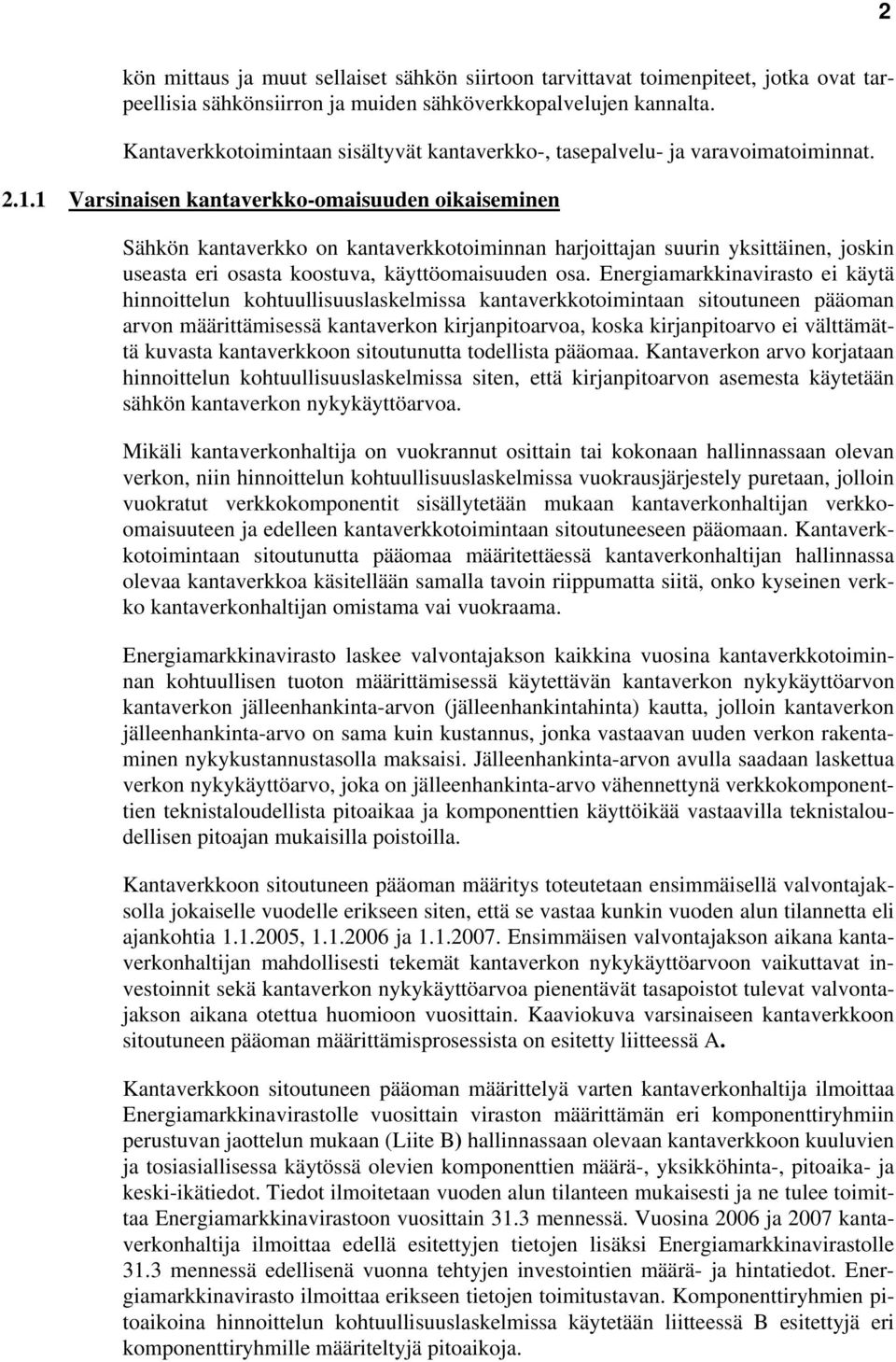 1 Varsinaisen kantaverkko-omaisuuden oikaiseminen Sähkön kantaverkko on kantaverkkotoiminnan harjoittajan suurin yksittäinen, joskin useasta eri osasta koostuva, käyttöomaisuuden osa.