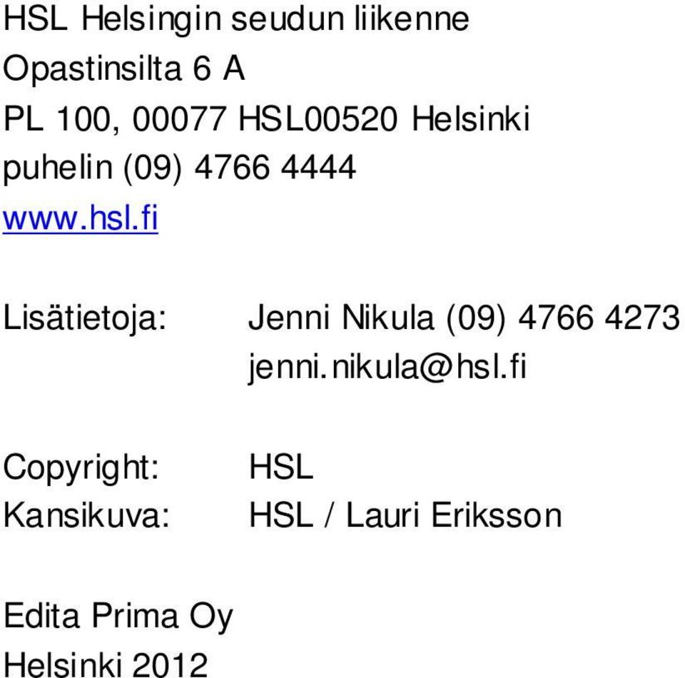 fi Lisätietoja: Jenni Nikula (09) 4766 4273 jenni.nikula@hsl.