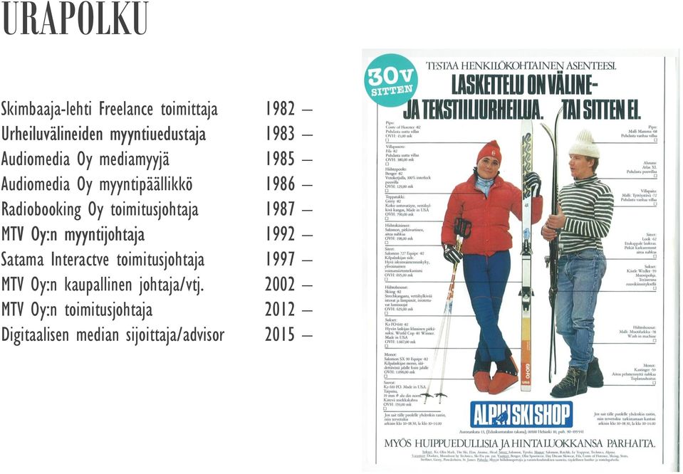 toimitusjohtaja 1987 MTV Oy:n myyntijohtaja 1992 Satama Interactve toimitusjohtaja 1997 MTV