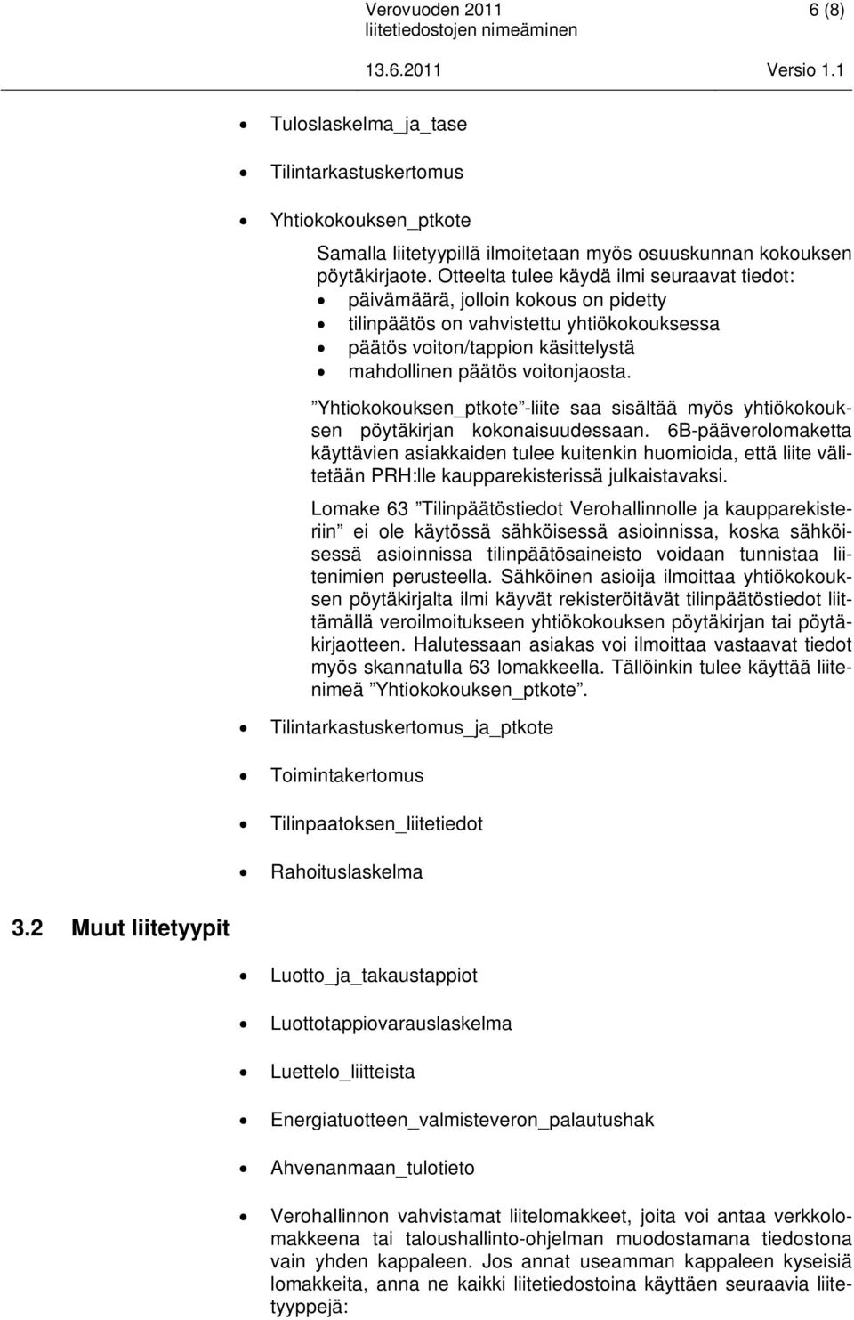 Yhtiokokouksen_ptkote -liite saa sisältää myös yhtiökokouksen pöytäkirjan kokonaisuudessaan.