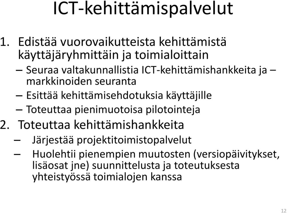 ICT-kehittämishankkeita ja markkinoiden seuranta Esittää kehittämisehdotuksia käyttäjille Toteuttaa pienimuotoisa