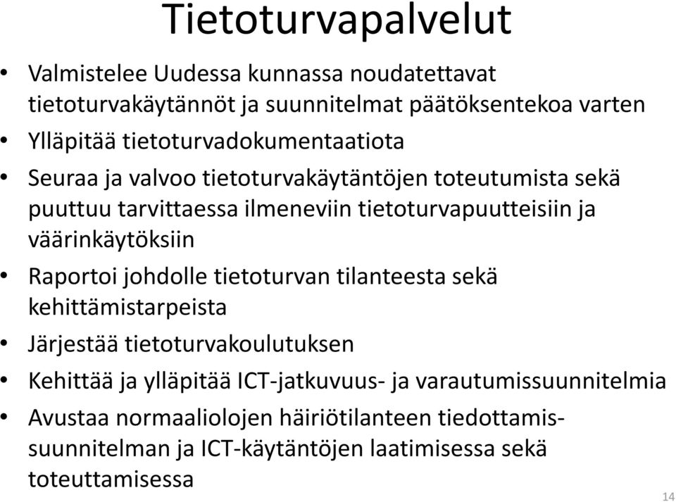 väärinkäytöksiin Raportoi johdolle tietoturvan tilanteesta sekä kehittämistarpeista Järjestää tietoturvakoulutuksen Kehittää ja ylläpitää