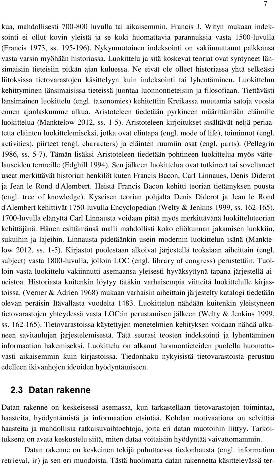 Ne eivät ole olleet historiassa yhtä selkeästi liitoksissa tietovarastojen käsittelyyn kuin indeksointi tai lyhentäminen.