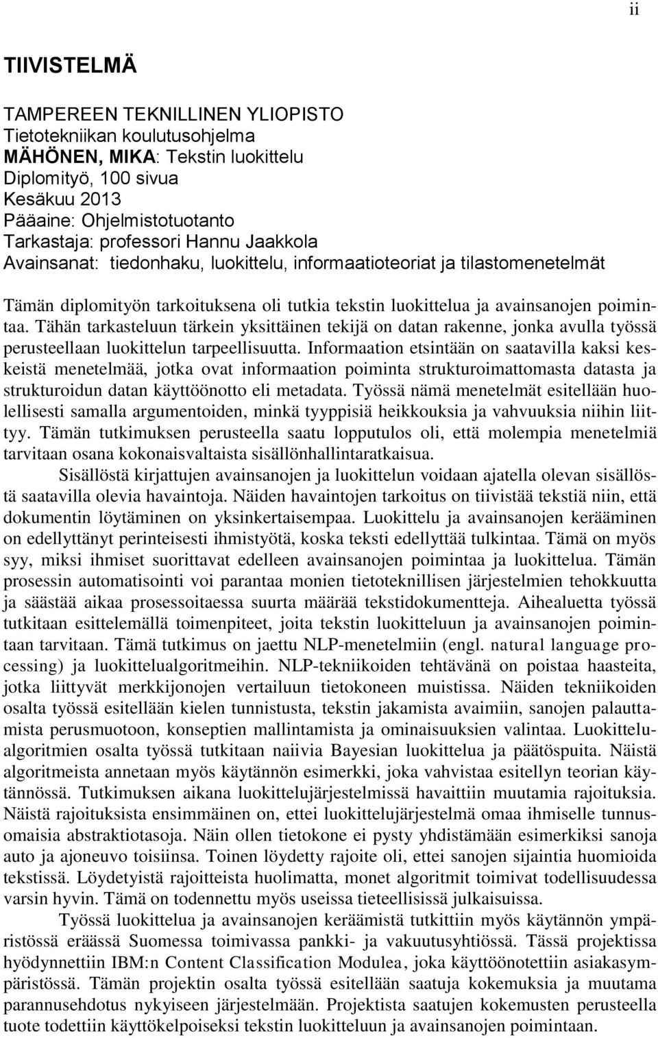 Tähän tarkasteluun tärkein yksittäinen tekijä on datan rakenne, jonka avulla työssä perusteellaan luokittelun tarpeellisuutta.