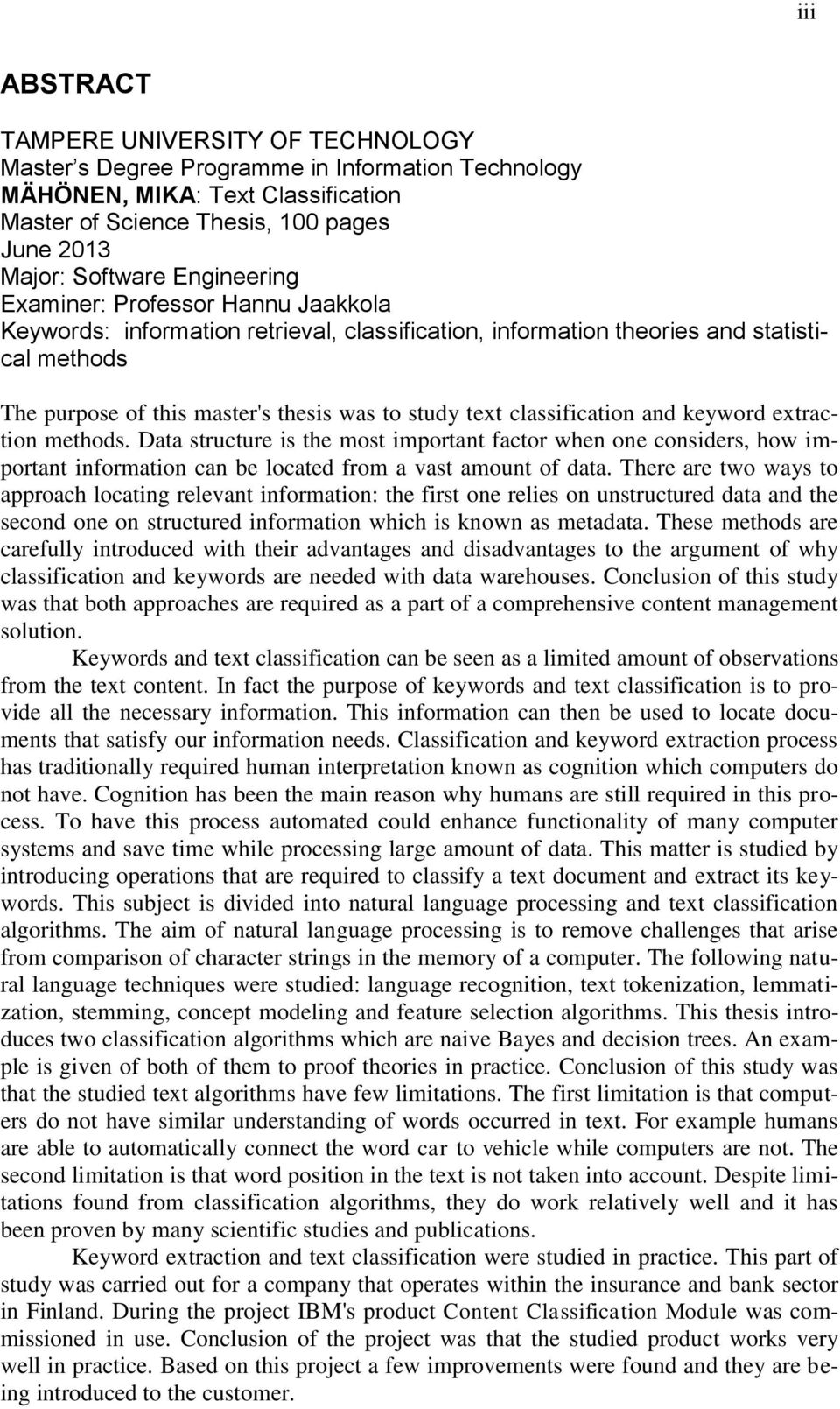 classification and keyword extraction methods. Data structure is the most important factor when one considers, how important information can be located from a vast amount of data.