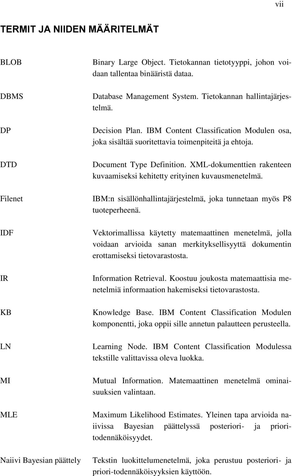 XML-dokumenttien rakenteen kuvaamiseksi kehitetty erityinen kuvausmenetelmä. IBM:n sisällönhallintajärjestelmä, joka tunnetaan myös P8 tuoteperheenä.