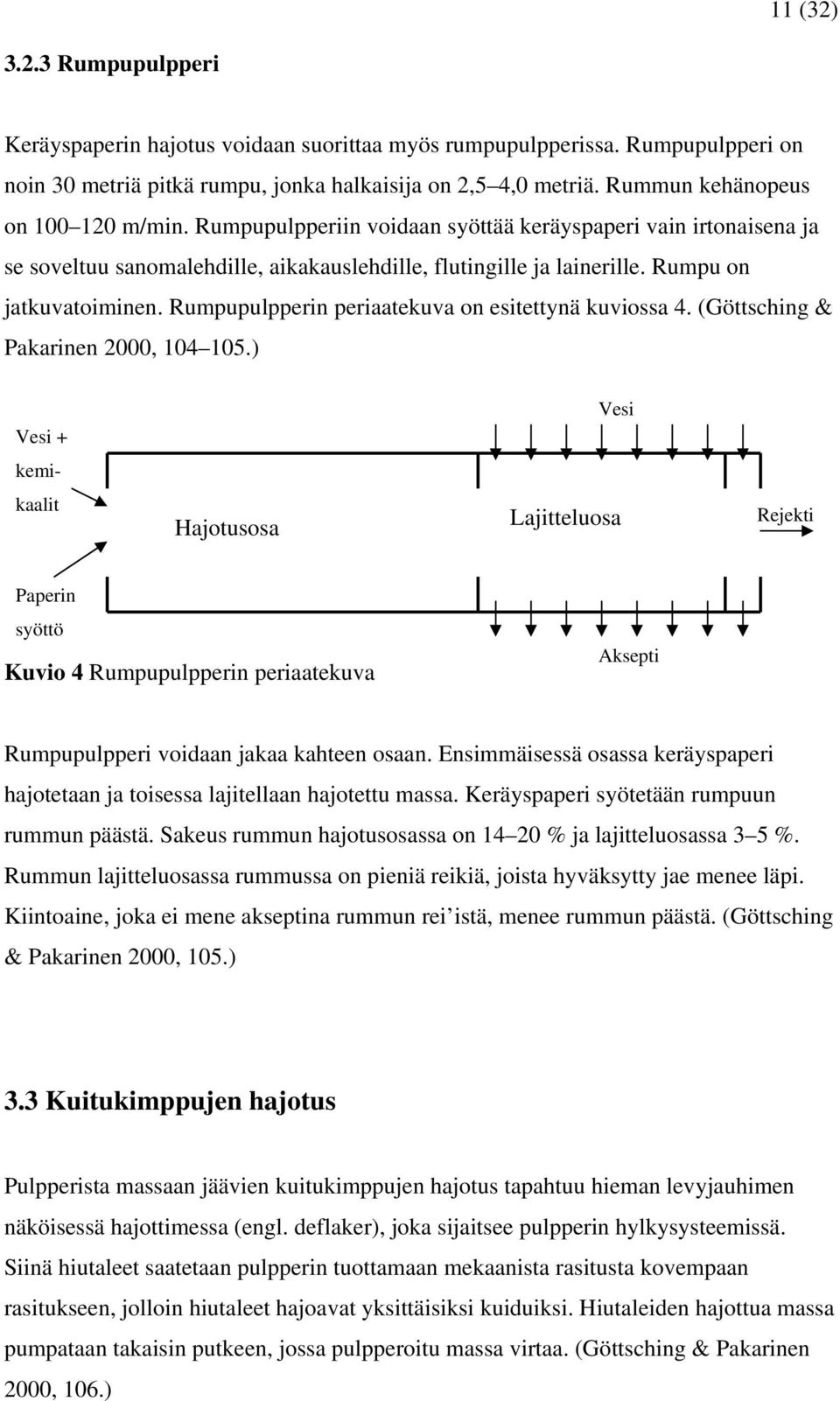 Rumpupulpperin periaatekuva on esitettynä kuviossa 4. (Göttsching & Pakarinen 2000, 104 105.