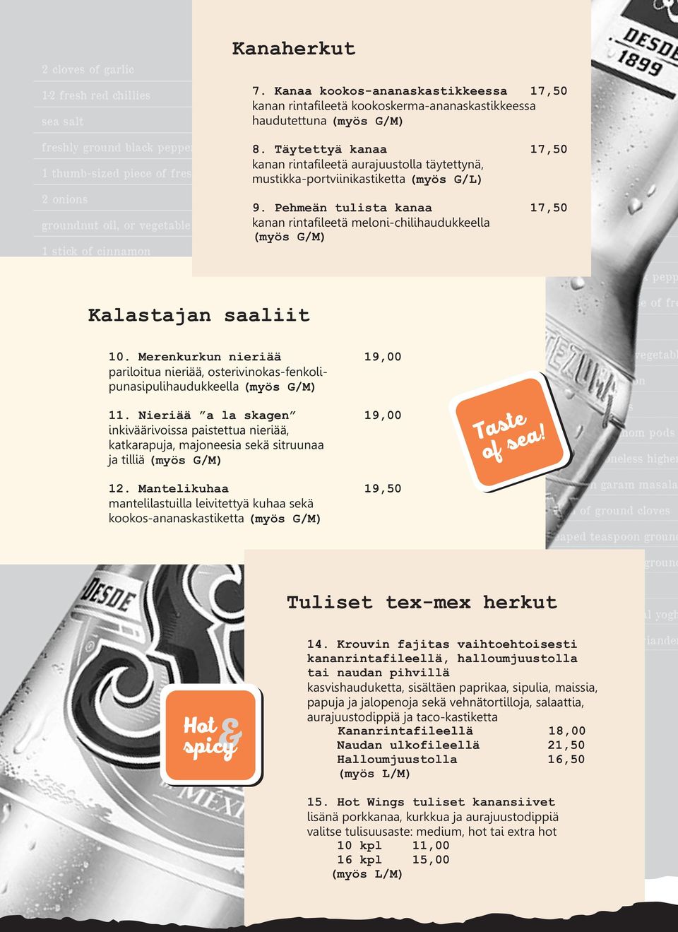 or vegetable oil 1 stick of cinnamon 2 fresh bay leaves 8. Täytettyä kanaa 17,50 kanan rintafileetä aurajuustolla täytettynä, mustikka-portviinikastiketta 2 cloves of garlic 9.