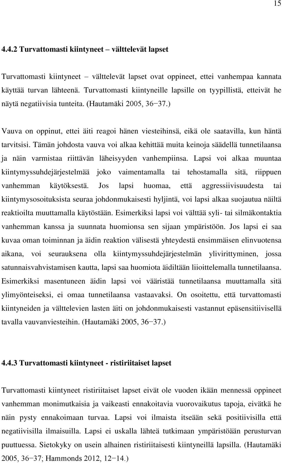 ) Vauva on oppinut, ettei äiti reagoi hänen viesteihinsä, eikä ole saatavilla, kun häntä tarvitsisi.