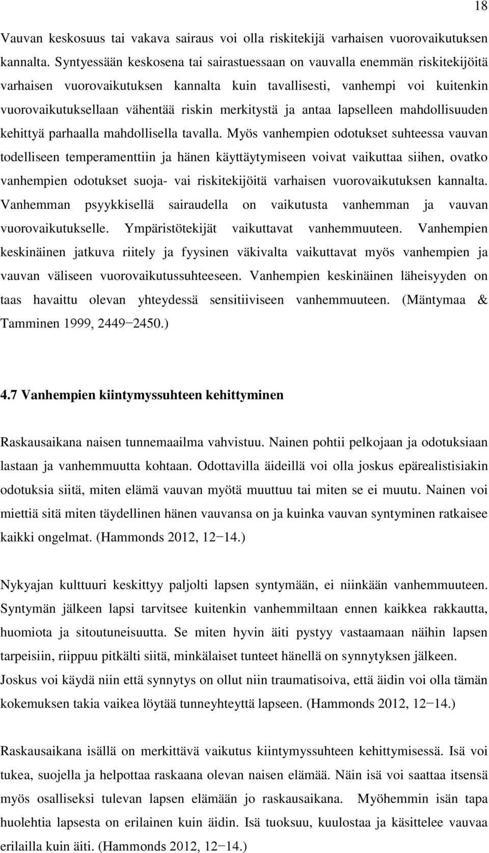 merkitystä ja antaa lapselleen mahdollisuuden kehittyä parhaalla mahdollisella tavalla.