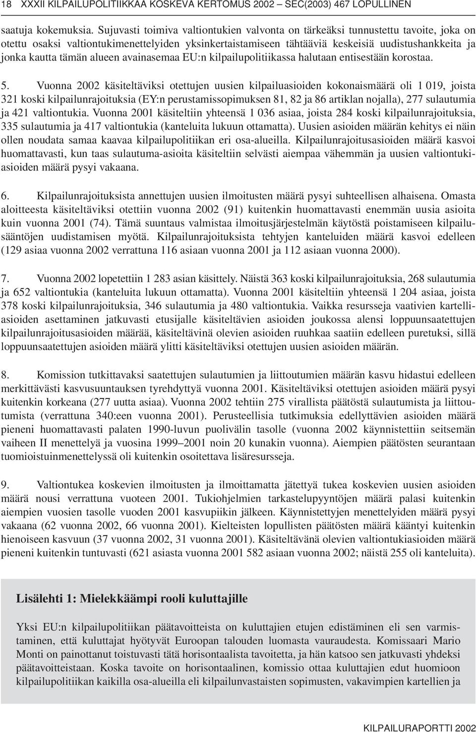 tämän alueen avainasemaa EU:n kilpailupolitiikassa halutaan entisestään korostaa. 5.