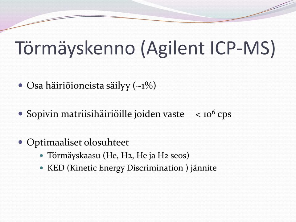 10 6 cps Optimaaliset olosuhteet Törmäyskaasu (He, H2,