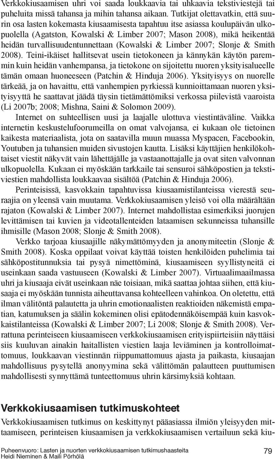 turvallisuudentunnettaan (Kowalski & Limber 2007; Slonje & Smith 2008).