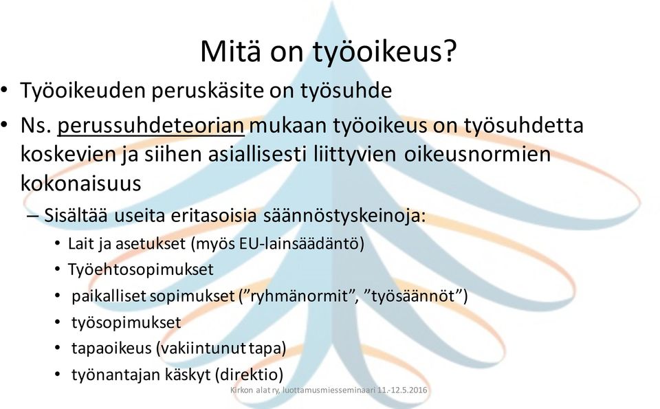 oikeusnormien kokonaisuus Sisältää useita eritasoisia säännöstyskeinoja: Lait ja asetukset (myös EU-