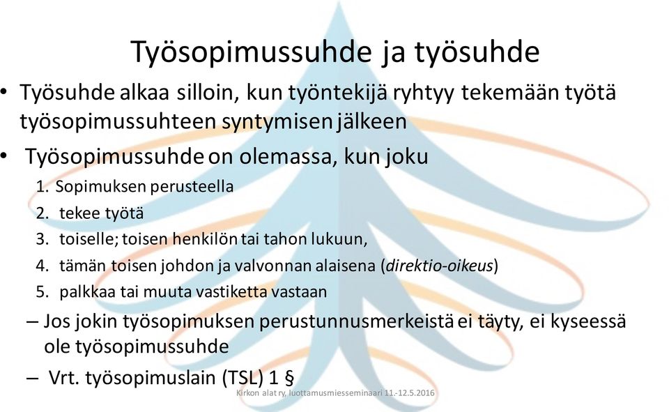 toiselle; toisen henkilön tai tahon lukuun, 4. tämän toisen johdon ja valvonnan alaisena (direktio- oikeus) 5.