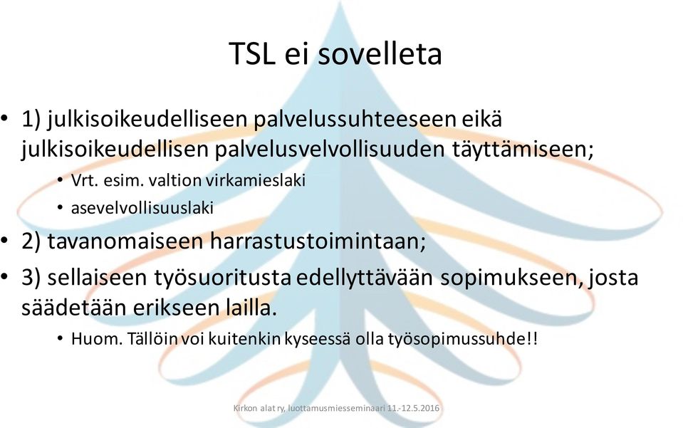 valtion virkamieslaki asevelvollisuuslaki 2) tavanomaiseen harrastustoimintaan; 3)