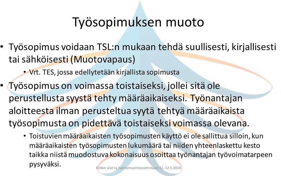 Työnantajan aloitteesta ilman perusteltua syytä tehtyä määräaikaista työsopimusta on pidettävä toistaiseksi voimassa olevana.