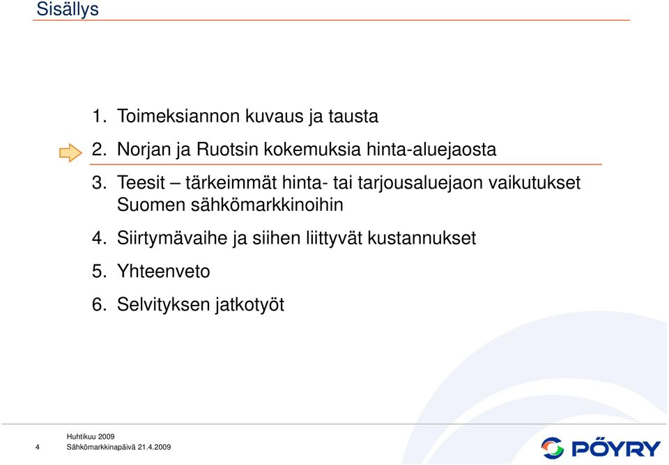 Teesit tärkeimmät hinta- tai tarjousaluejaon vaikutukset Suomen