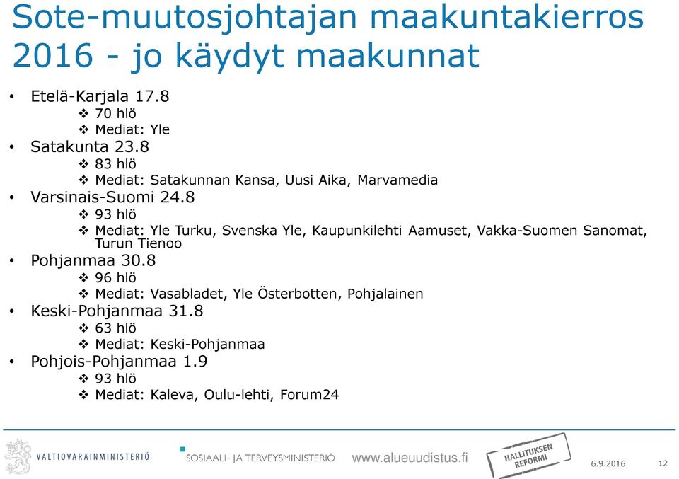 8 93 hlö Mediat: Yle Turku, Svenska Yle, Kaupunkilehti Aamuset, Vakka-Suomen Sanomat, Turun Tienoo Pohjanmaa 30.