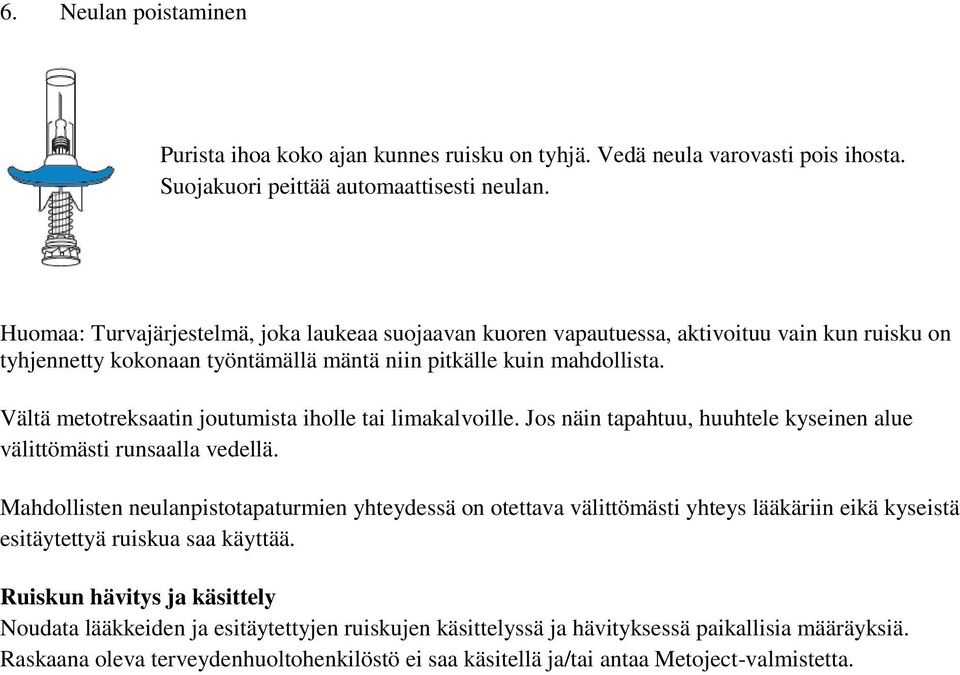 Vältä metotreksaatin joutumista iholle tai limakalvoille. Jos näin tapahtuu, huuhtele kyseinen alue välittömästi runsaalla vedellä.