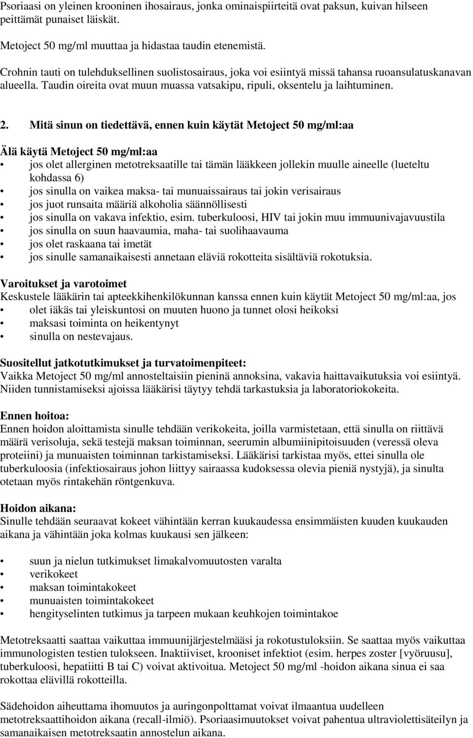 Mitä sinun on tiedettävä, ennen kuin käytät Metoject 50 mg/ml:aa Älä käytä Metoject 50 mg/ml:aa jos olet allerginen metotreksaatille tai tämän lääkkeen jollekin muulle aineelle (lueteltu kohdassa 6)