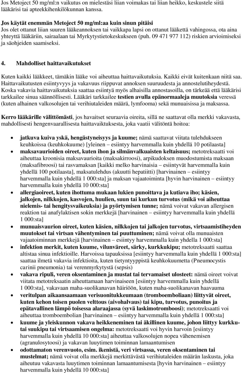 Myrkytystietokeskukseen (puh. 09 471 977 112) riskien arvioimiseksi ja säohjeiden saamiseksi. 4. Mahdolliset haittavaikutukset Kuten kaikki lääkkeet, tämäkin lääke voi aiheuttaa haittavaikutuksia.