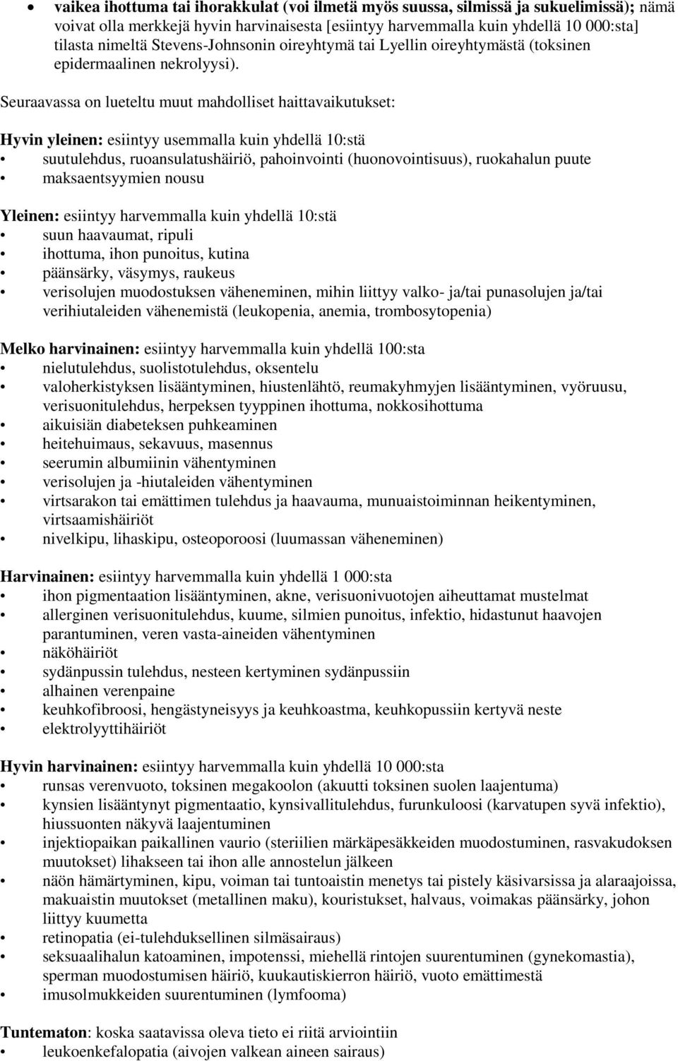 Seuraavassa on lueteltu muut mahdolliset haittavaikutukset: Hyvin yleinen: esiintyy usemmalla kuin yhdellä 10:stä suutulehdus, ruoansulatushäiriö, pahoinvointi (huonovointisuus), ruokahalun puute