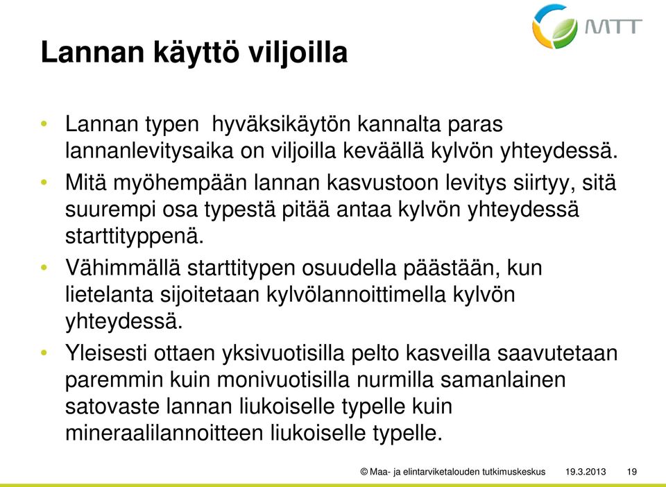 Vähimmällä starttitypen osuudella päästään, kun lietelanta sijoitetaan kylvölannoittimella kylvön yhteydessä.