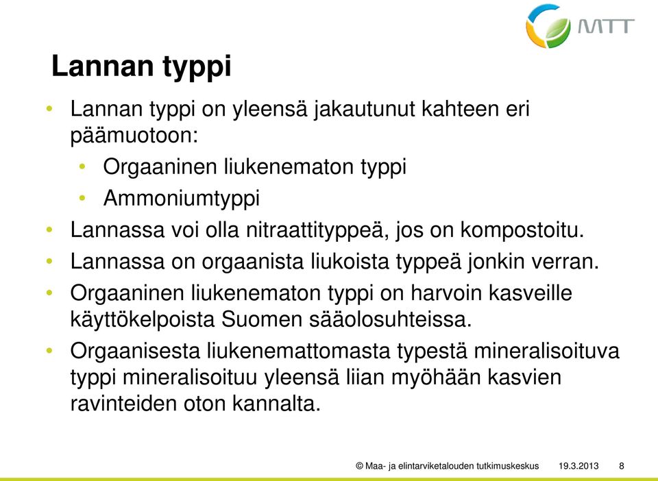 Orgaaninen liukenematon typpi on harvoin kasveille käyttökelpoista Suomen sääolosuhteissa.