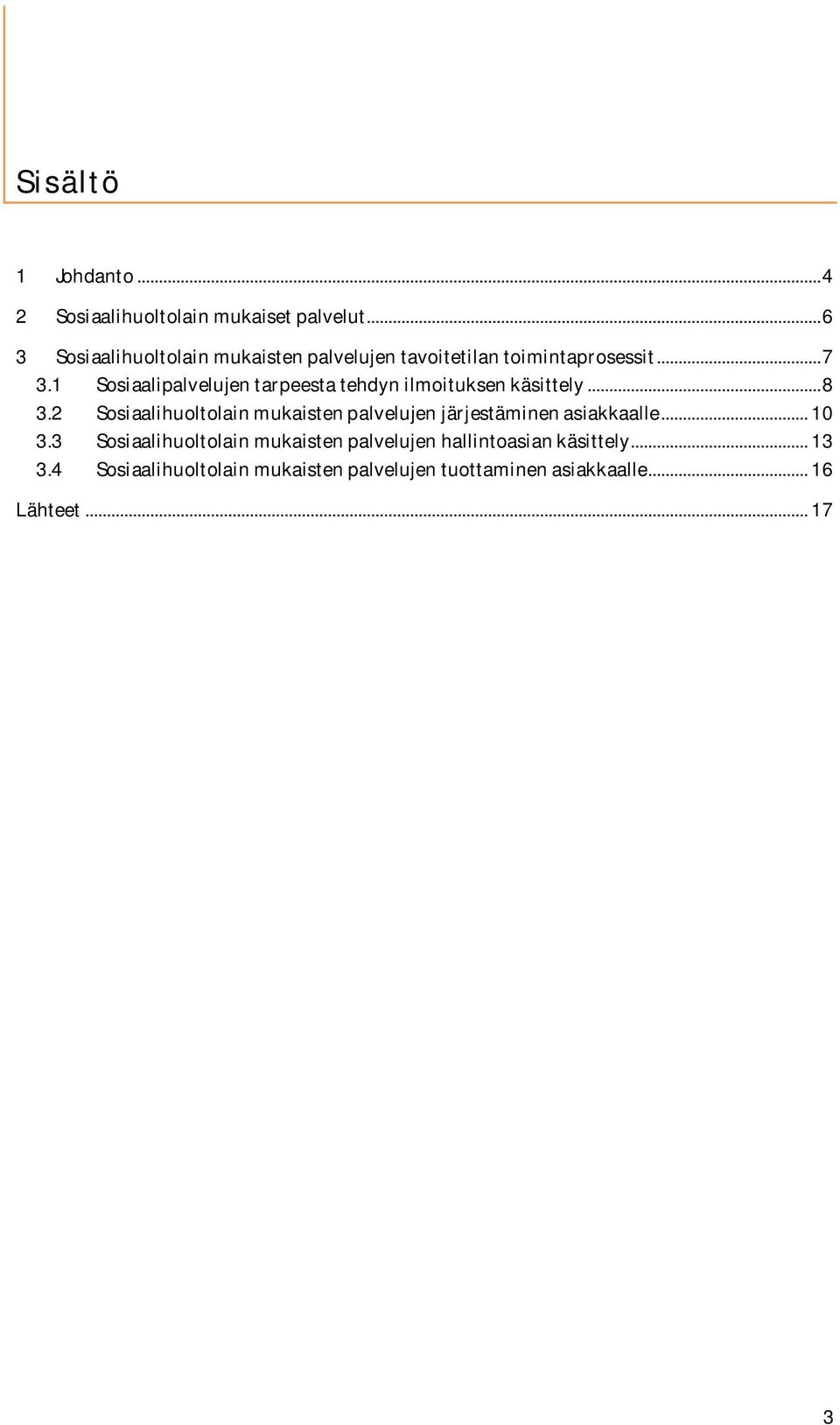 1 Sosiaalipalvelujen tarpeesta tehdyn ilmoituksen käsittely... 8 3.